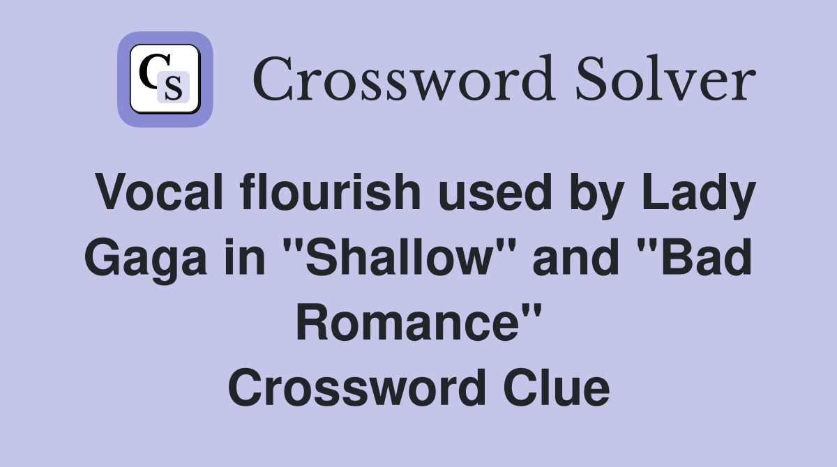 Vocal flourish used by Lady Gaga in "Shallow" and "Bad Romance